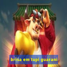 brisa em tupi guarani